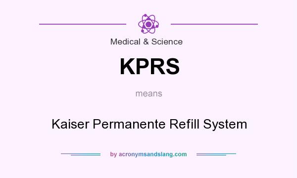 What does KPRS mean? It stands for Kaiser Permanente Refill System