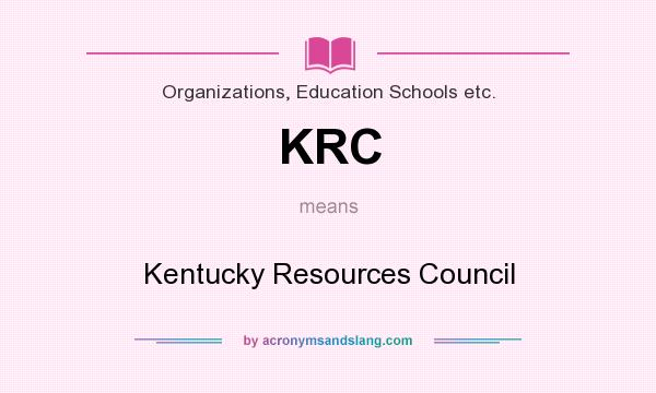 What does KRC mean? It stands for Kentucky Resources Council