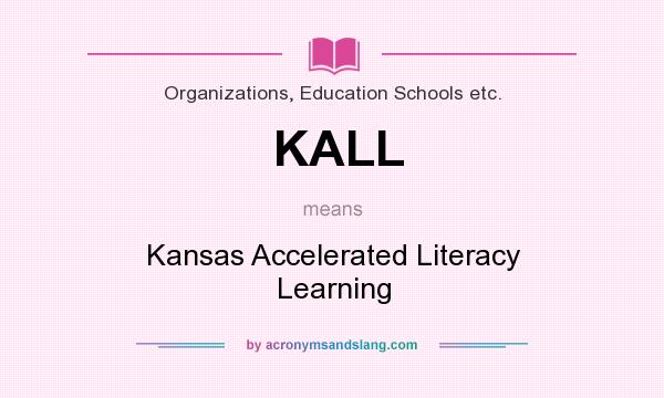 What does KALL mean? It stands for Kansas Accelerated Literacy Learning
