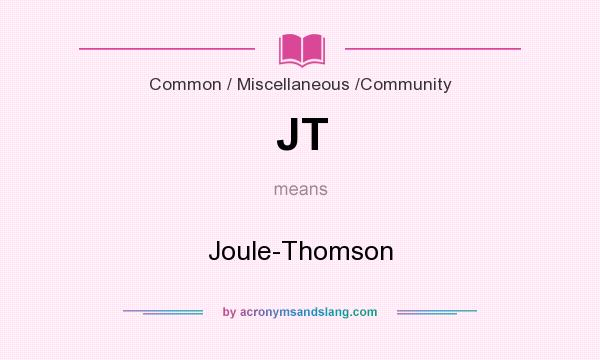 What does JT mean? It stands for Joule-Thomson