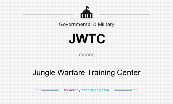 What does JWTC mean? It stands for Jungle Warfare Training Center