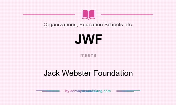 What does JWF mean? It stands for Jack Webster Foundation