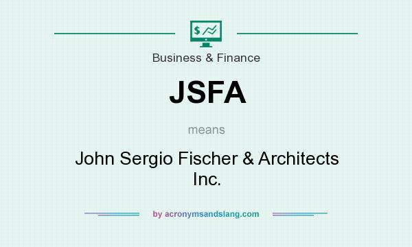 What does JSFA mean? It stands for John Sergio Fischer & Architects Inc.