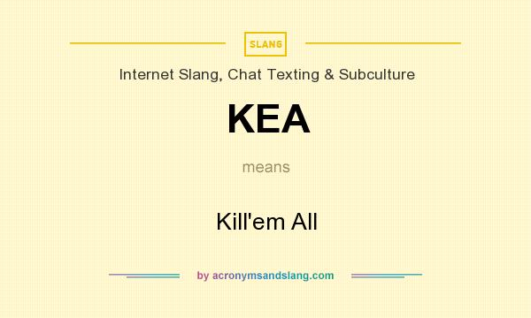 What does KEA mean? It stands for Kill`em All