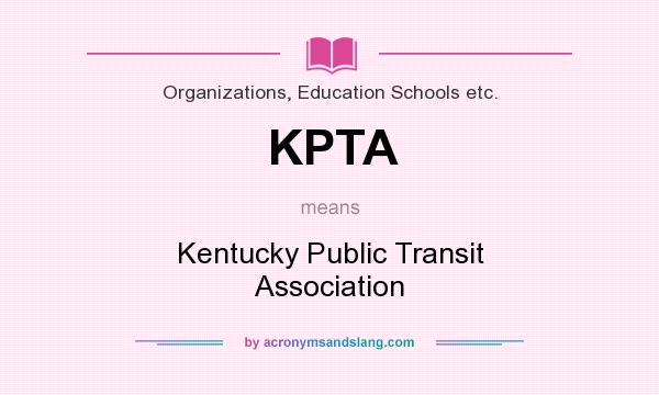 What does KPTA mean? It stands for Kentucky Public Transit Association
