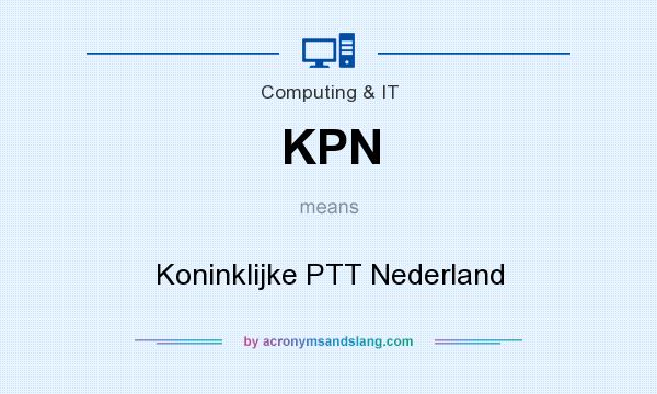 What does KPN mean? It stands for Koninklijke PTT Nederland