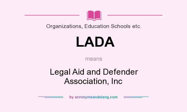 What does LADA mean? It stands for Legal Aid and Defender Association, Inc
