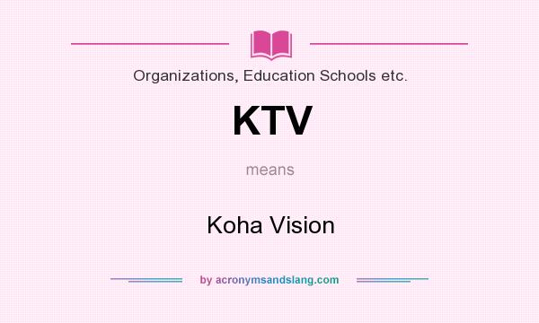What does KTV mean? It stands for Koha Vision