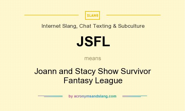 What does JSFL mean? It stands for Joann and Stacy Show Survivor Fantasy League