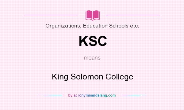 What does KSC mean? It stands for King Solomon College