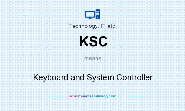 What does KSC mean? It stands for Keyboard and System Controller