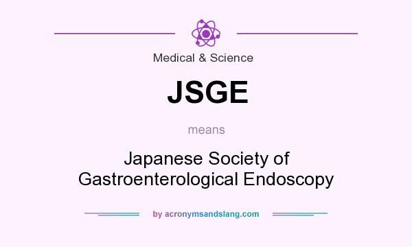 What does JSGE mean? It stands for Japanese Society of Gastroenterological Endoscopy