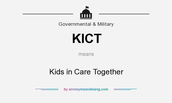 What does KICT mean? It stands for Kids in Care Together