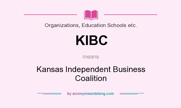 What does KIBC mean? It stands for Kansas Independent Business Coalition