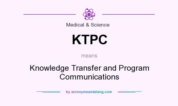 What does KTPC mean? It stands for Knowledge Transfer and Program Communications