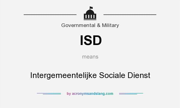 What does ISD mean? It stands for Intergemeentelijke Sociale Dienst