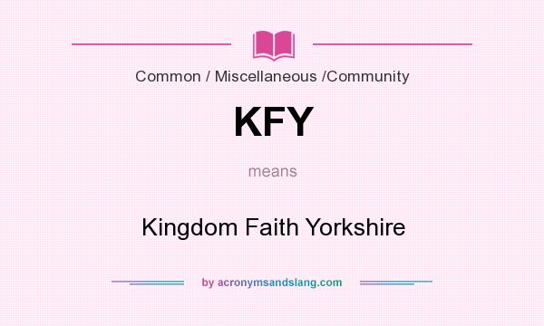 What does KFY mean? It stands for Kingdom Faith Yorkshire
