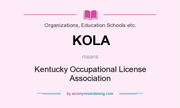 What does KOLA mean? It stands for Kentucky Occupational License Association