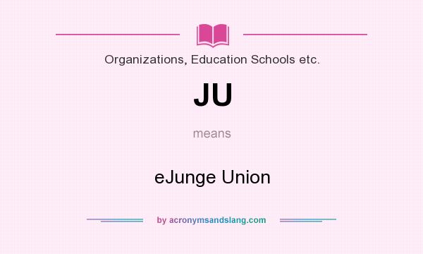 What does JU mean? It stands for eJunge Union