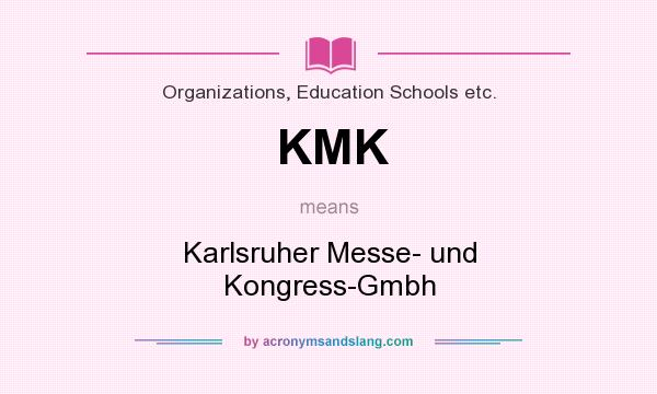 What does KMK mean? It stands for Karlsruher Messe- und Kongress-Gmbh