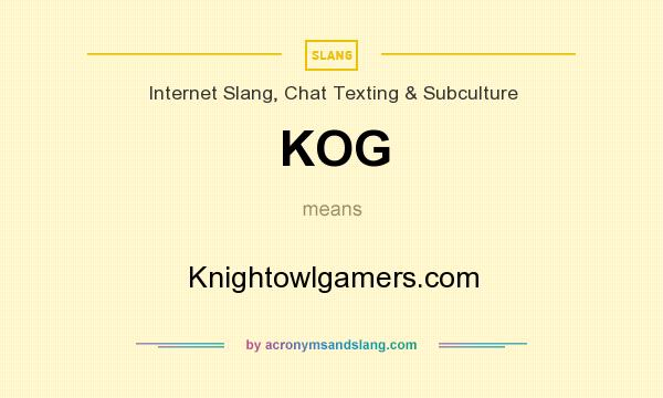 What does KOG mean? It stands for Knightowlgamers.com