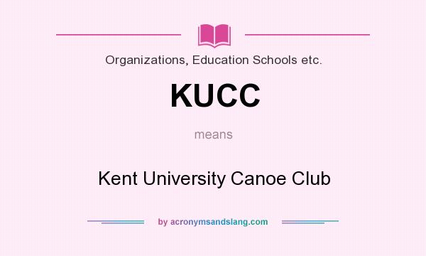 What does KUCC mean? It stands for Kent University Canoe Club