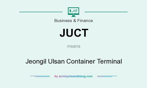 What does JUCT mean? It stands for Jeongil Ulsan Container Terminal