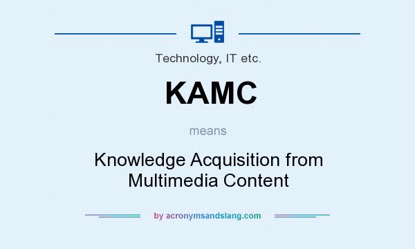 What does KAMC mean? It stands for Knowledge Acquisition from Multimedia Content