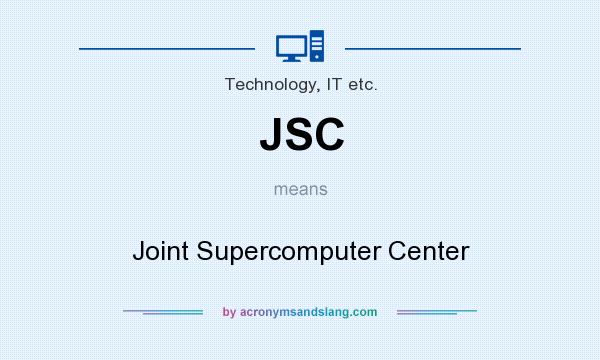 What does JSC mean? It stands for Joint Supercomputer Center