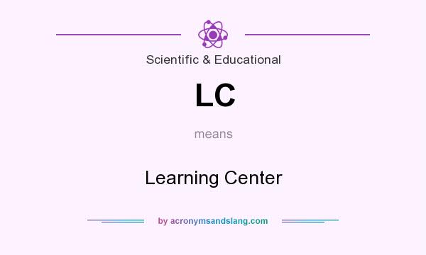 What does LC mean? It stands for Learning Center