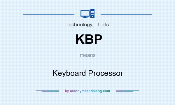 What does KBP mean? It stands for Keyboard Processor