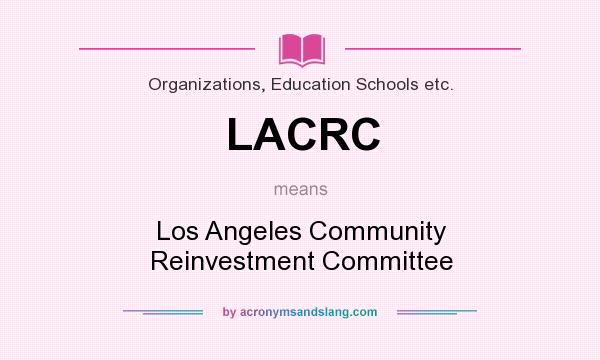 What does LACRC mean? It stands for Los Angeles Community Reinvestment Committee