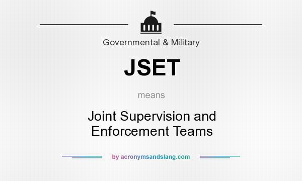 What does JSET mean? It stands for Joint Supervision and Enforcement Teams