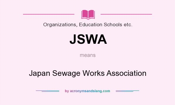 What does JSWA mean? It stands for Japan Sewage Works Association