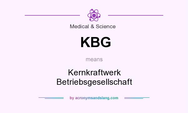 What does KBG mean? It stands for Kernkraftwerk Betriebsgesellschaft