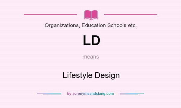 What does LD mean? It stands for Lifestyle Design