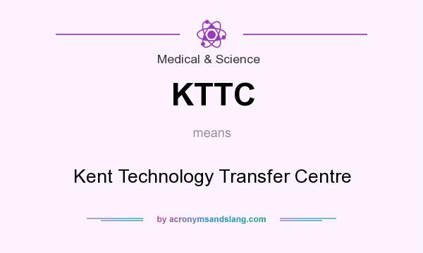 What does KTTC mean? It stands for Kent Technology Transfer Centre
