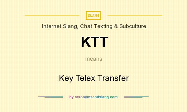 What does KTT mean? It stands for Key Telex Transfer
