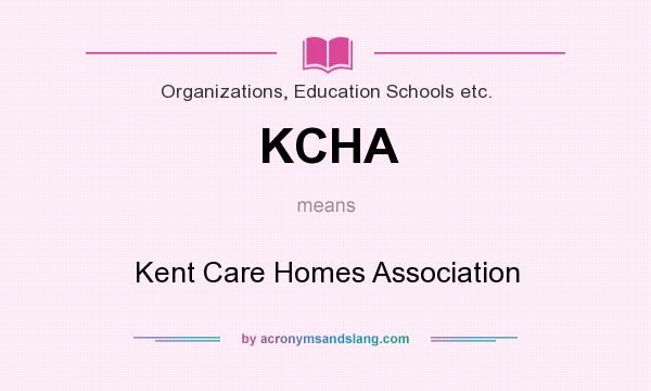 What does KCHA mean? It stands for Kent Care Homes Association
