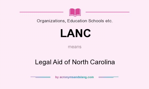 What does LANC mean? It stands for Legal Aid of North Carolina