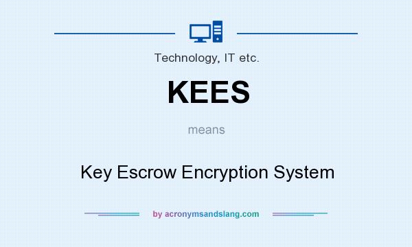 What does KEES mean? It stands for Key Escrow Encryption System