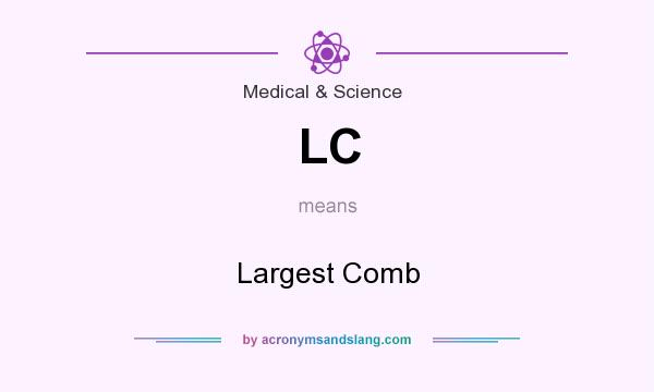 What does LC mean? It stands for Largest Comb