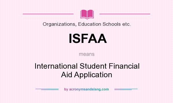 What does ISFAA mean? It stands for International Student Financial Aid Application