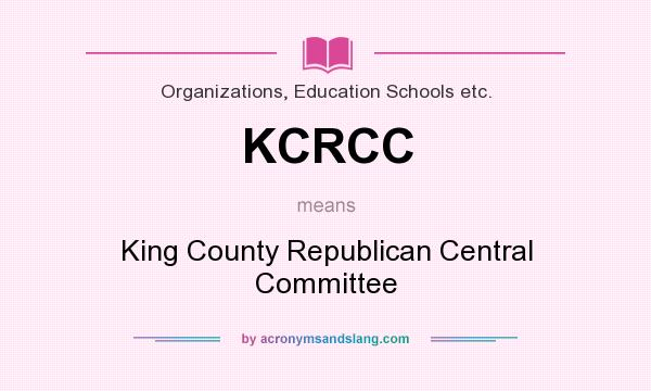 What does KCRCC mean? It stands for King County Republican Central Committee