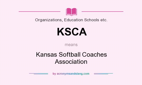 What does KSCA mean? It stands for Kansas Softball Coaches Association