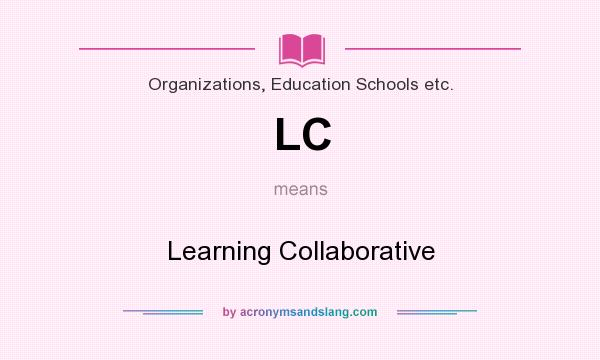 What does LC mean? It stands for Learning Collaborative