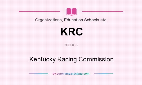 What does KRC mean? It stands for Kentucky Racing Commission