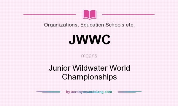 What does JWWC mean? It stands for Junior Wildwater World Championships