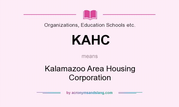 What does KAHC mean? It stands for Kalamazoo Area Housing Corporation