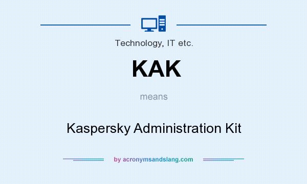What does KAK mean? It stands for Kaspersky Administration Kit